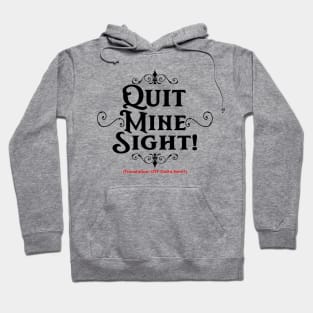 Quit Mine Sight! (For Lighter Shirts) Hoodie